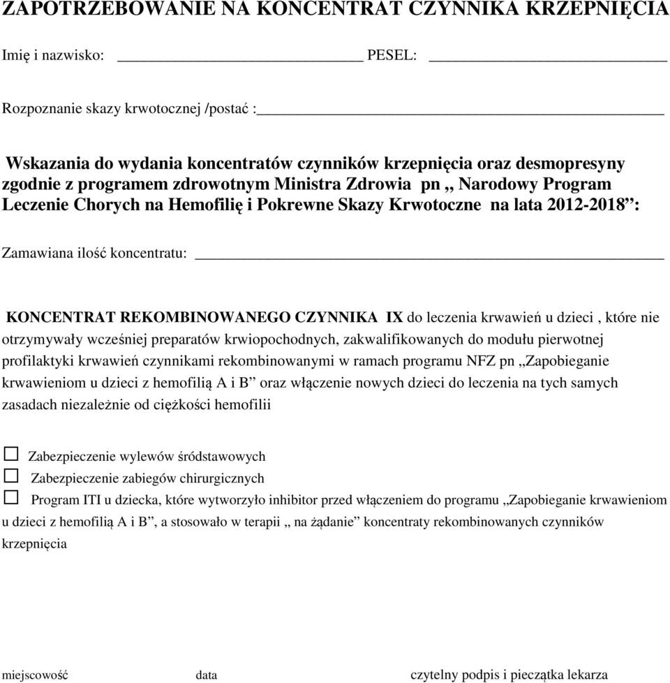 niezależnie od ciężkości hemofilii Zabezpieczenie wylewów śródstawowych Zabezpieczenie zabiegów chirurgicznych Program ITI u dziecka, które wytworzyło inhibitor przed włączeniem do