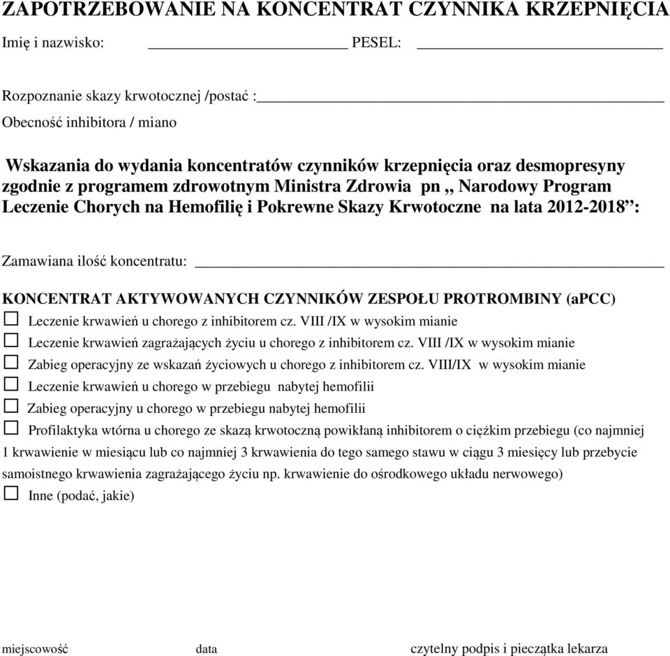 VIII/IX w wysokim mianie Leczenie krwawień u chorego w przebiegu nabytej hemofilii Zabieg operacyjny u chorego w przebiegu nabytej hemofilii Profilaktyka wtórna u chorego ze skazą krwotoczną