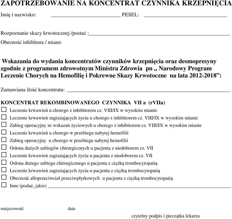 VIII/IX w wysokim mianie Leczenie krwawień u chorego w przebiegu nabytej hemofilii Zabieg operacyjny u chorego w przebiegu nabytej hemofilii Osłona dużych zabiegów chirurgicznych u pacjenta z