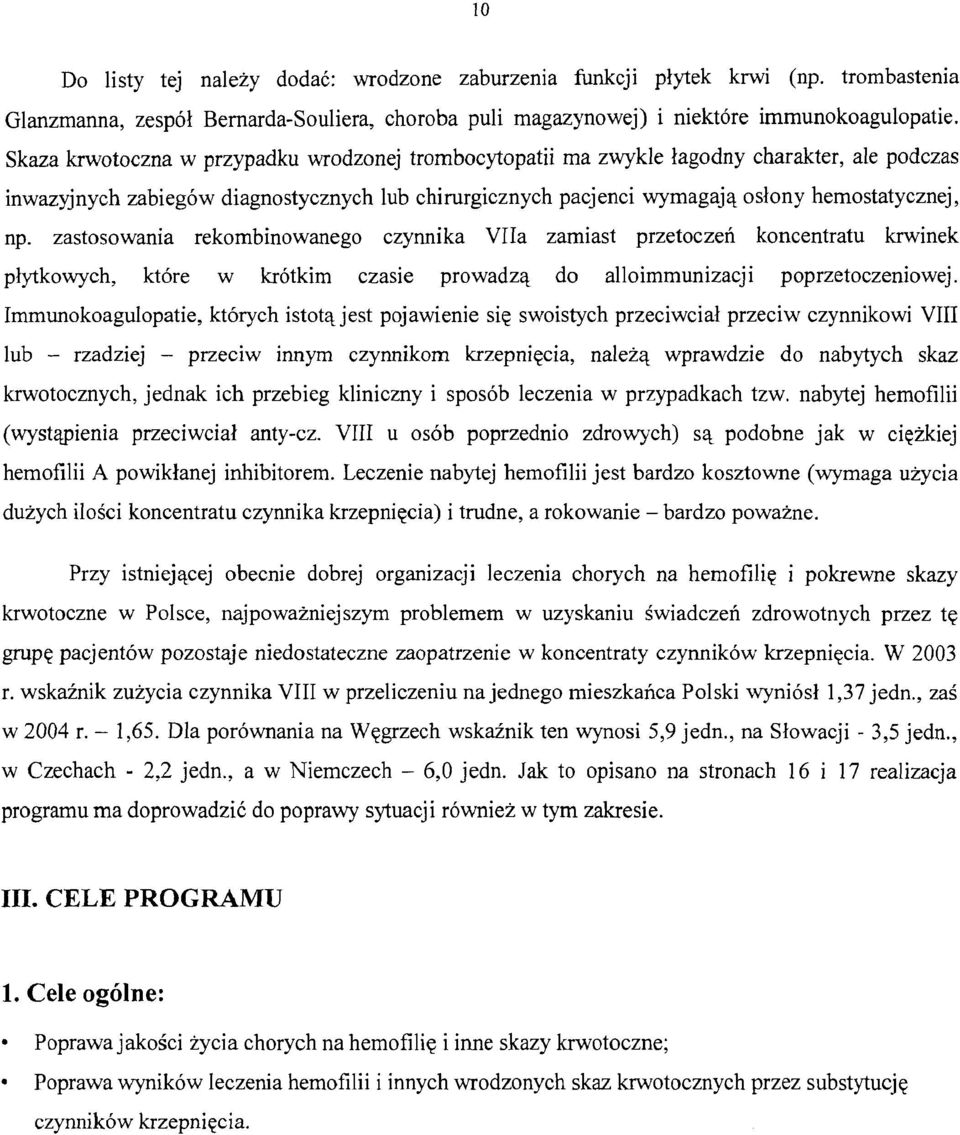 zastosowania rekombinowanego czynnika VIIa zamiast przetoczen koncentratu krwinek plytkowych, ktdre w krdtkim czasie prowadzq do alloimmunizacji poprzetoczeniowej.