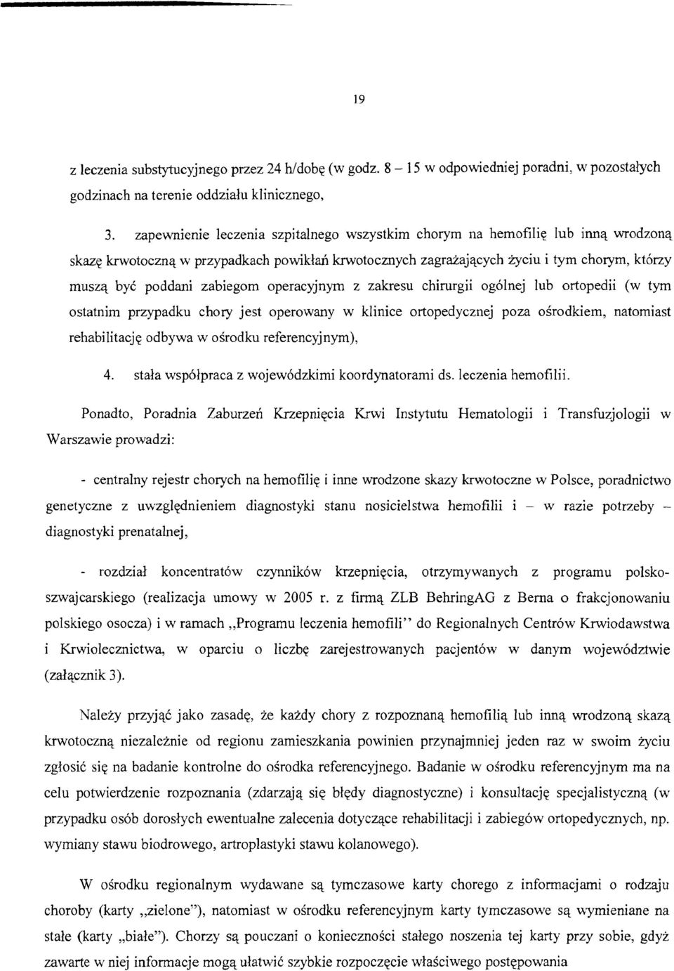 zabiegom operacyjnym z zakresu chirurgii og6lnej lub ortopedii (w tyrn ostatnim przypadku chory jest operowany w klinice ortopedycznej poza ogrodkiem, natomiast rehabilitacj q odbywa w osrodku