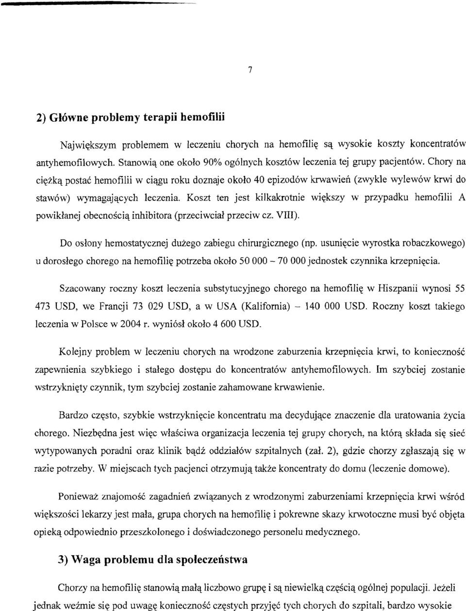 Chory na cieikq postac hemofilii w ci~u roku doznaje okolo 40 epizod6w krwawien (zwykle wylew6w krwi do stawow) wymagajqcych leczenia.