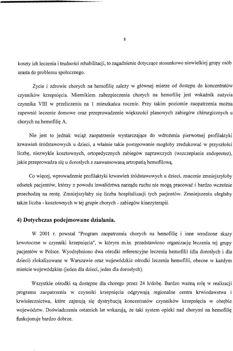 Miernikiem zabezpieczenia chorych na hemofiliq jest wskainik zuiycia czynnika VIII w przeliczeniu na 1 mieszkaka rocznie.