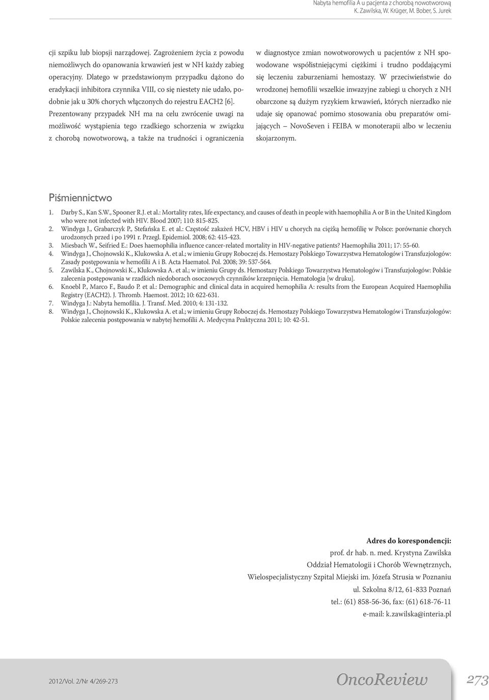 Prezentowany przypadek NH ma na celu zwrócenie uwagi na możliwość wystąpienia tego rzadkiego schorzenia w związku z chorobą nowotworową, a także na trudności i ograniczenia w diagnostyce zmian