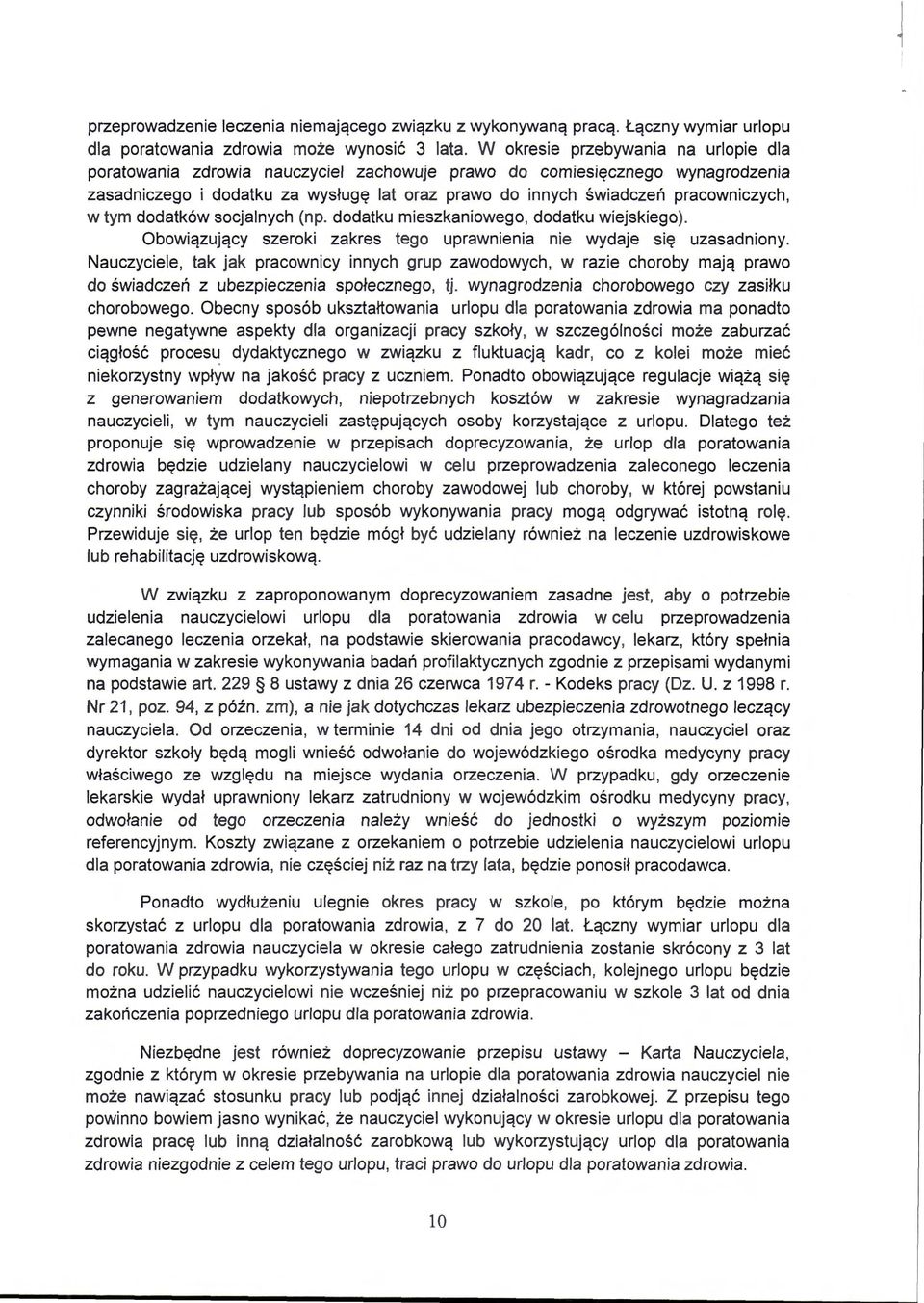 w tym dodatków socjalnych (np. dodatku mieszkaniowego, dodatku wiejskiego). Obowiązujący szeroki zakres tego uprawnienia nie wydaje się uzasadniony.