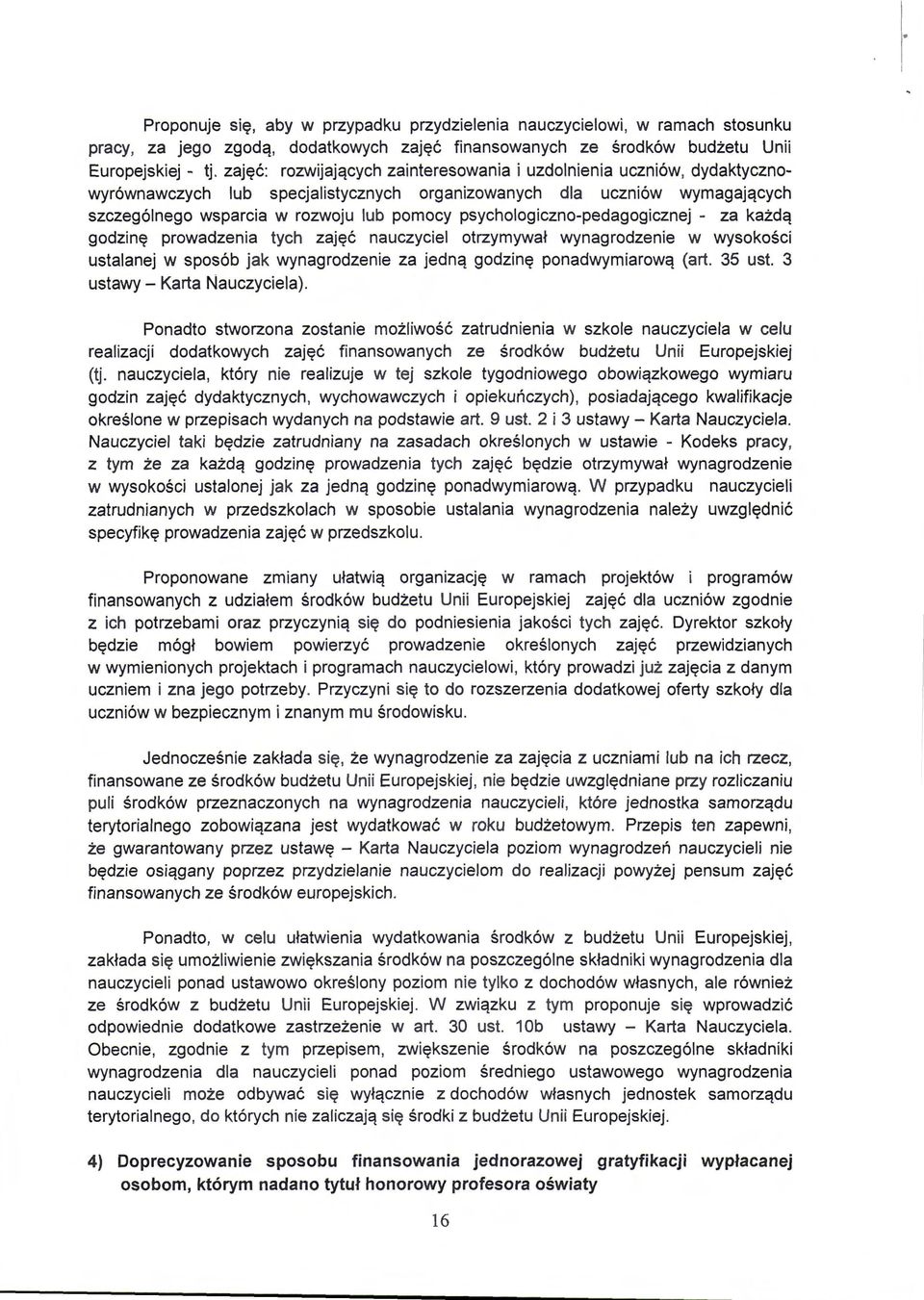 psychologiczno-pedagogicznej - za każdą godzinę prowadzenia tych zajęć nauczyciel otrzymywał wynagrodzenie w wysokości ustalanej w sposób jak wynagrodzenie za jedną godzinę ponadwymiarową (art.