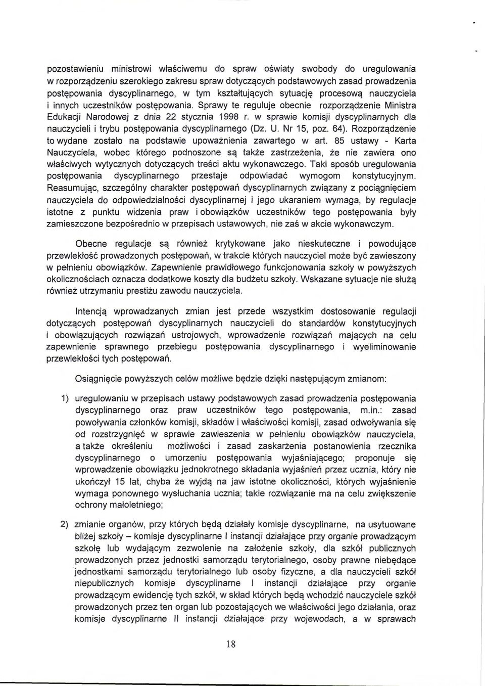 w sprawie komisji dyscyplinarnych dla nauczycieli i trybu postępowania dyscyplinarnego (Dz. U. Nr 15, poz. 64). Rozporządzenie to wydane zostało na podstawie upoważnienia zawartego w art.