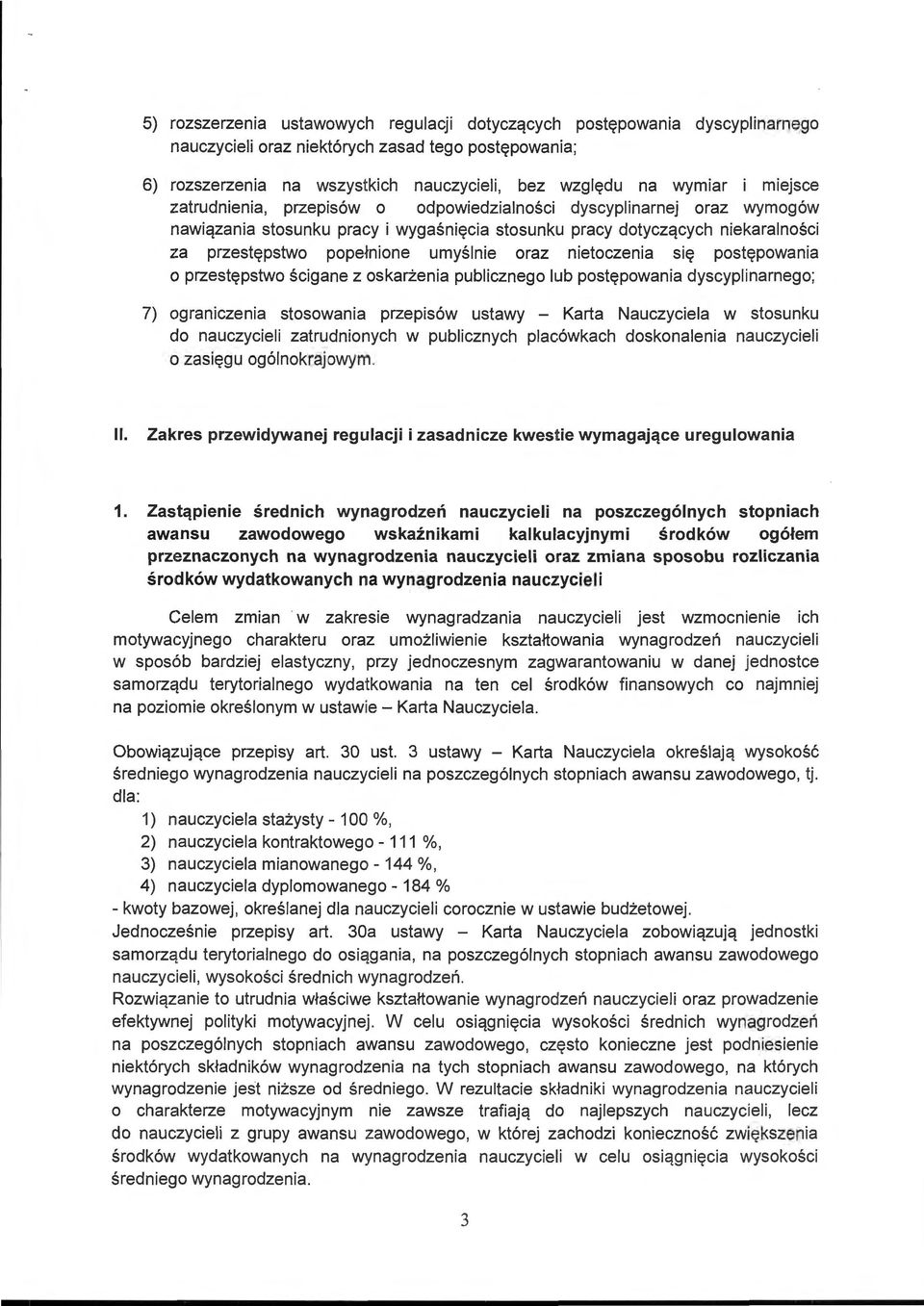 oraz nietoczenia się postępowania o przestępstwo ścigane z oskarżenia publicznego lub postępowania dyscyplinarnego; 7) ograniczenia stosowania przepisów ustawy - Karta Nauczyciela w stosunku do