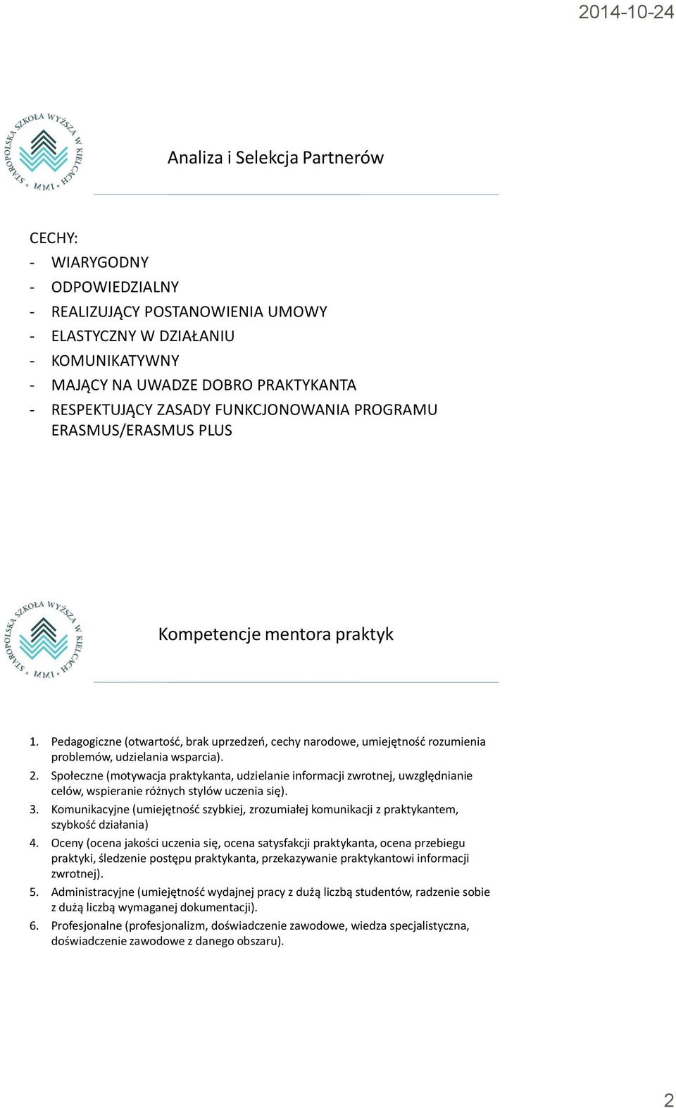 Społeczne (motywacja praktykanta, udzielanie informacji zwrotnej, uwzględnianie celów, wspieranie różnych stylów uczenia się). 3.