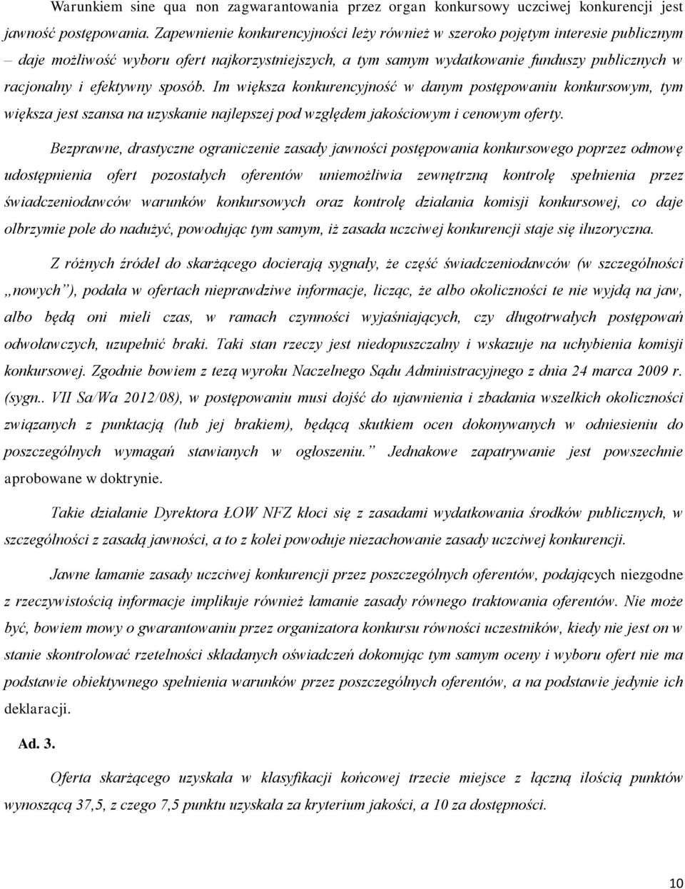 efektywny sposób. Im większa konkurencyjność w danym postępowaniu konkursowym, tym większa jest szansa na uzyskanie najlepszej pod względem jakościowym i cenowym oferty.