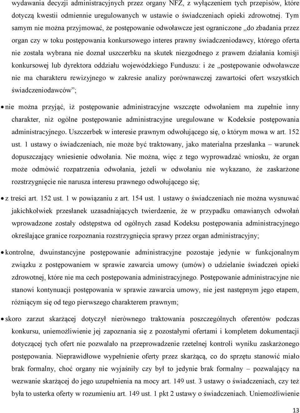 wybrana nie doznał uszczerbku na skutek niezgodnego z prawem działania komisji konkursowej lub dyrektora oddziału wojewódzkiego Funduszu: i że postępowanie odwoławcze nie ma charakteru rewizyjnego w