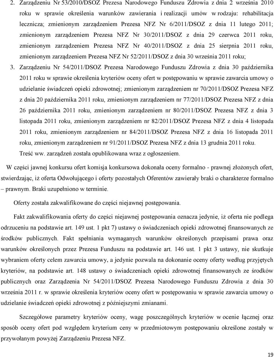 sierpnia 211 roku, zmienionym zarządzeniem Prezesa NFZ Nr 52/211/DSOZ z dnia 3 września 211 roku; 3.