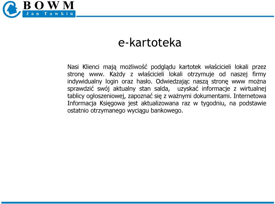 Odwiedzając naszą stronę www można sprawdzić swój aktualny stan salda, uzyskać informacje z wirtualnej tablicy