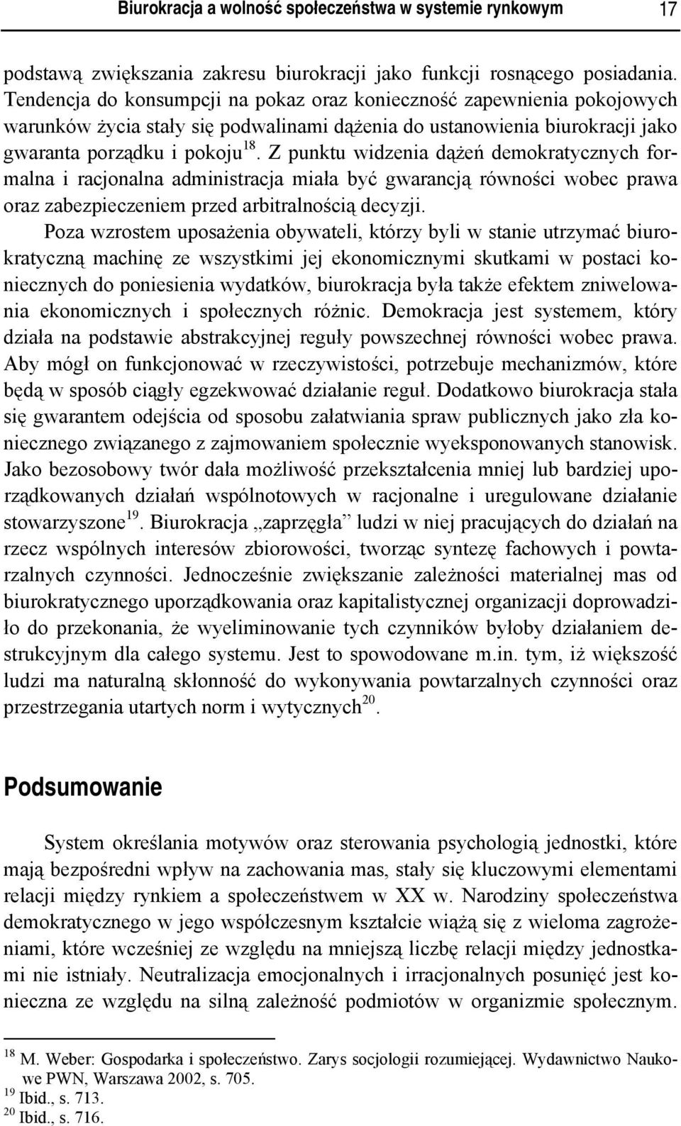 Z punktu widzenia dążeń demokratycznych formalna i racjonalna administracja miała być gwarancją równości wobec prawa oraz zabezpieczeniem przed arbitralnością decyzji.