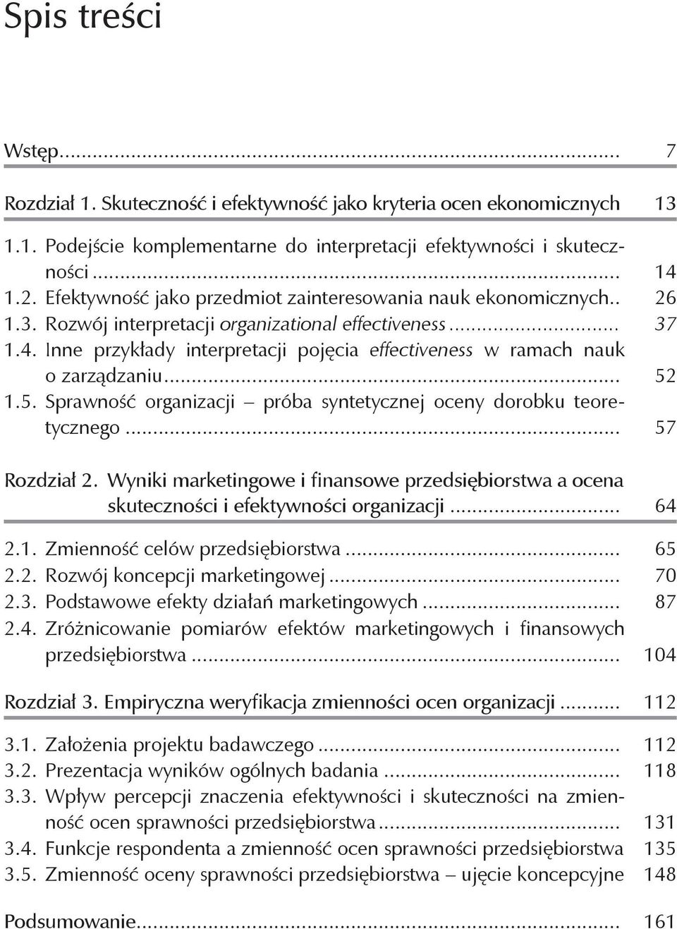 Inne przykłady interpretacji pojęcia effectiveness w ramach nauk o zarządzaniu... 52 1.5. Sprawność organizacji próba syntetycznej oceny dorobku teoretycznego... 57 Rozdział 2.