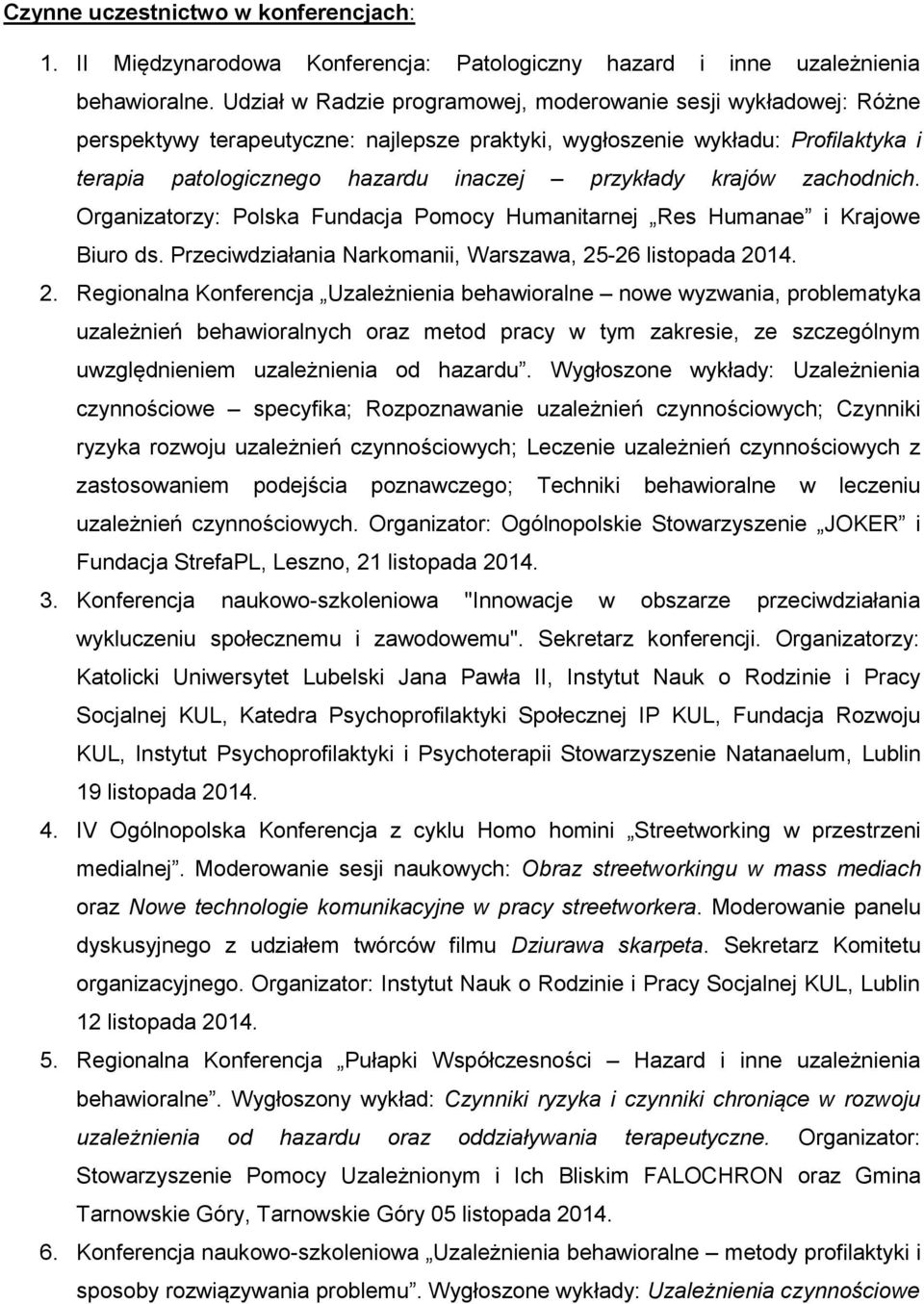 krajów zachodnich. Organizatorzy: Polska Fundacja Pomocy Humanitarnej Res Humanae i Krajowe Biuro ds. Przeciwdziałania Narkomanii, Warszawa, 25