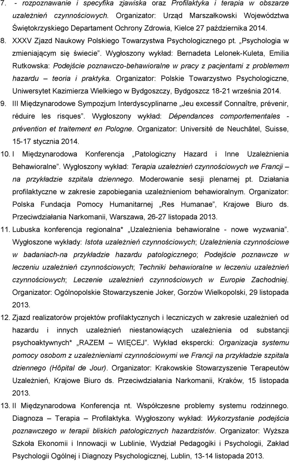 Psychologia w zmieniającym się świecie. Wygłoszony wykład: Bernadeta Lelonek-Kuleta, Emilia Rutkowska: Podejście poznawczo-behawioralne w pracy z pacjentami z problemem hazardu teoria i praktyka.