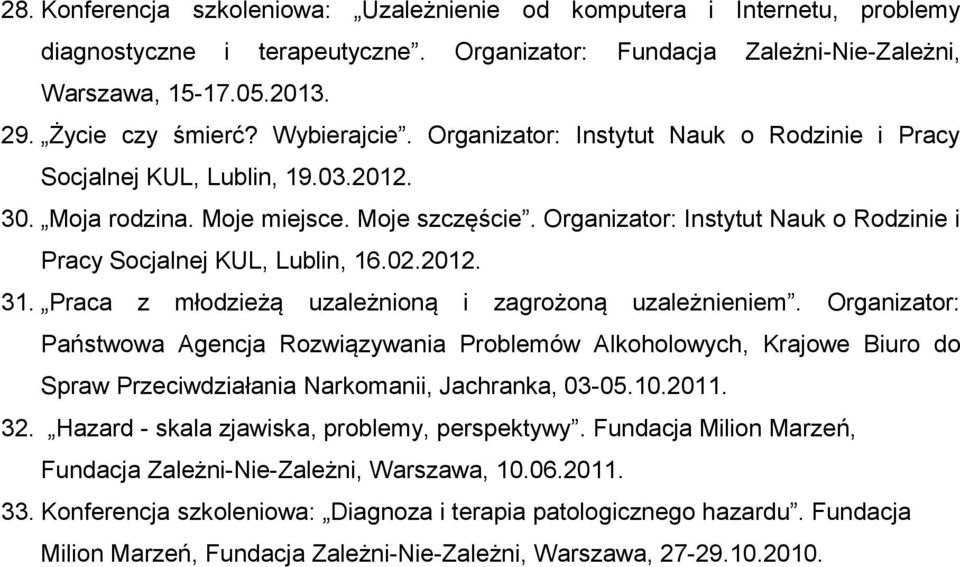Organizator: Instytut Nauk o Rodzinie i Pracy Socjalnej KUL, Lublin, 16.02.2012. 31. Praca z młodzieżą uzależnioną i zagrożoną uzależnieniem.