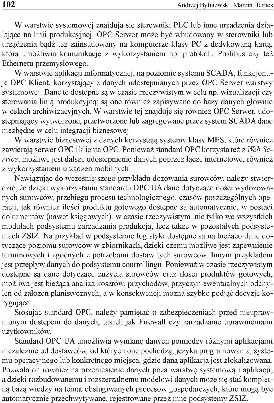 protokołu Profibus czy też Ethernetu przemysłowego.
