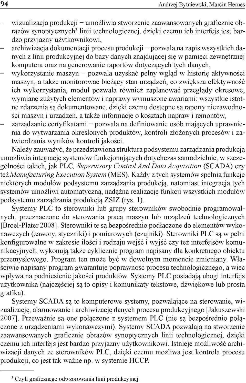 generowanie raportów dotyczących tych danych, wykorzystanie maszyn pozwala uzyskać pełny wgląd w historię aktywności maszyn, a także monitorować bieżący stan urządzeń, co zwiększa efektywność ich