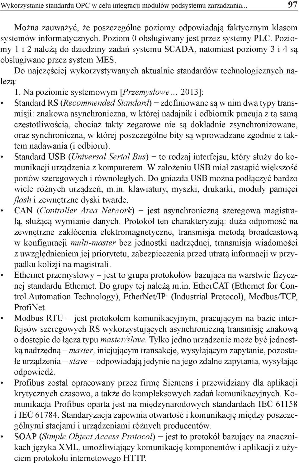 Do najczęściej wykorzystywanych aktualnie standardów technologicznych należą: 1.