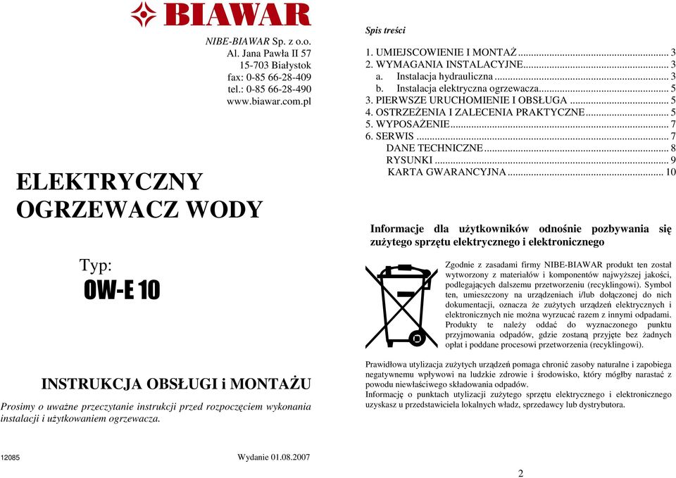 UMIEJSCOWIENIE I MONTAś... 3 2. WYMAGANIA INSTALACYJNE... 3 a. Instalacja hydrauliczna... 3 b. Instalacja elektryczna ogrzewacza... 5 3. PIERWSZE URUCHOMIENIE I OBSŁUGA... 5 4.