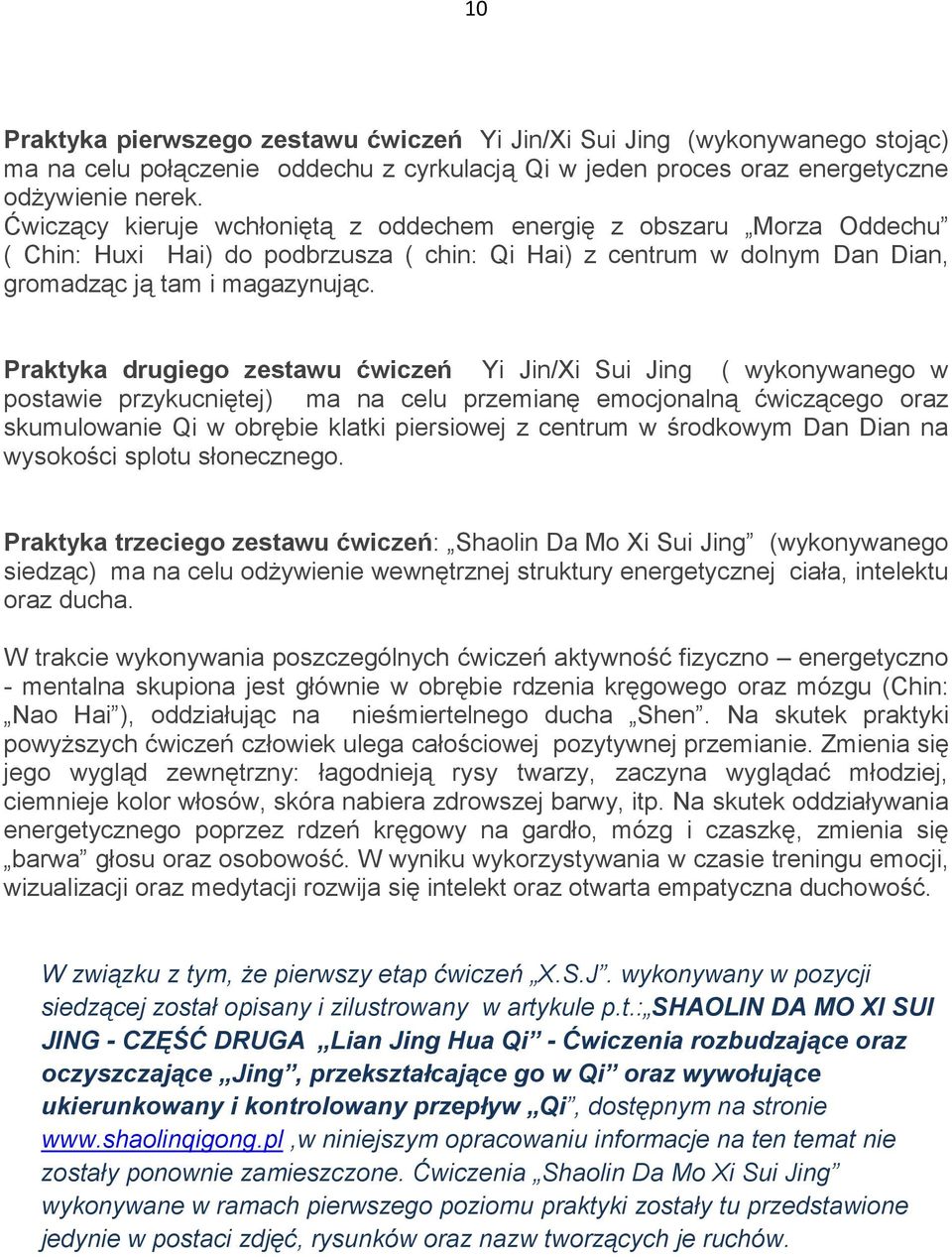 Praktyka drugiego zestawu ćwiczeń Yi Jin/Xi Sui Jing ( wykonywanego w postawie przykucniętej) ma na celu przemianę emocjonalną ćwiczącego oraz skumulowanie Qi w obrębie klatki piersiowej z centrum w