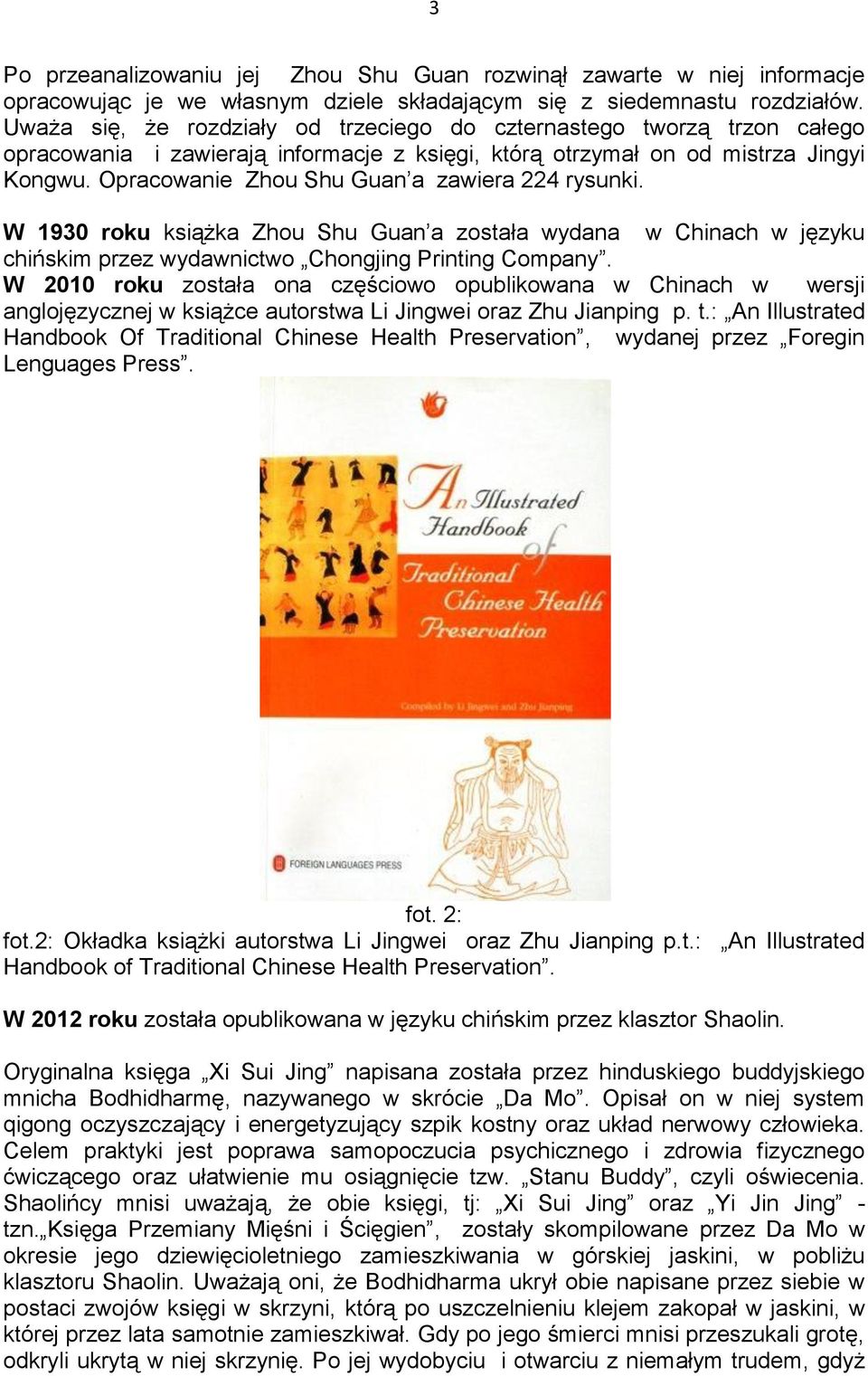 Opracowanie Zhou Shu Guan a zawiera 224 rysunki. W 1930 roku książka Zhou Shu Guan a została wydana w Chinach w języku chińskim przez wydawnictwo Chongjing Printing Company.