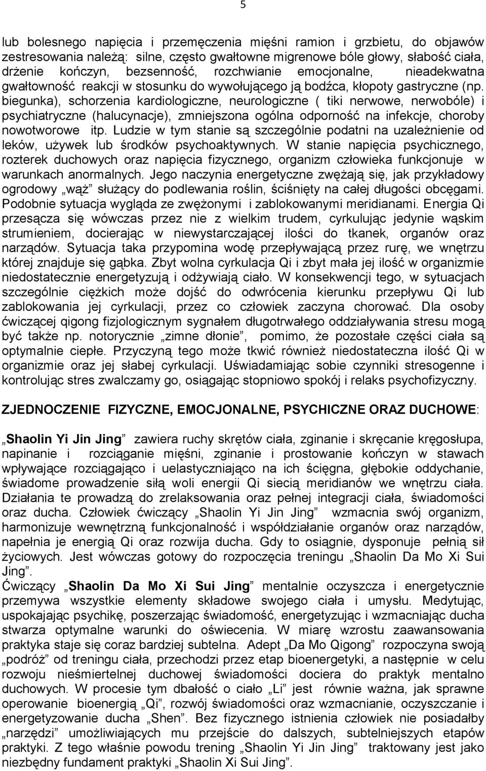 biegunka), schorzenia kardiologiczne, neurologiczne ( tiki nerwowe, nerwobóle) i psychiatryczne (halucynacje), zmniejszona ogólna odporność na infekcje, choroby nowotworowe itp.