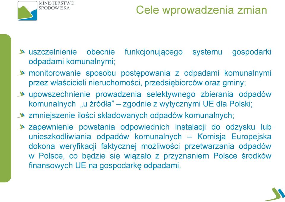 Polski; zmniejszenie ilości składowanych odpadów komunalnych; zapewnienie powstania odpowiednich instalacji do odzysku lub unieszkodliwiania odpadów komunalnych