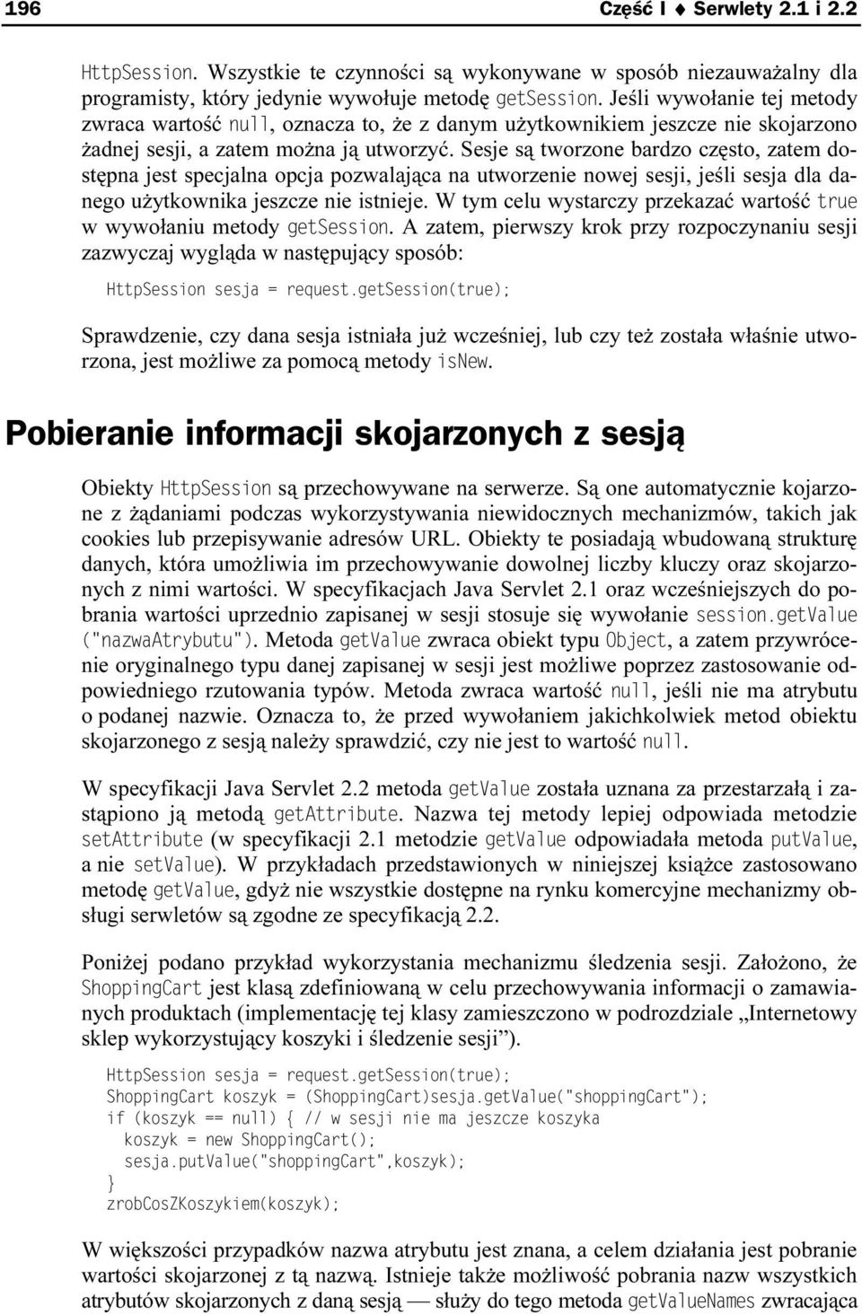 Sesje są tworzone bardzo często, zatem dostępna jest specjalna opcja pozwalająca na utworzenie nowej sesji, jeśli sesja dla danego użytkownika jeszcze nie istnieje.