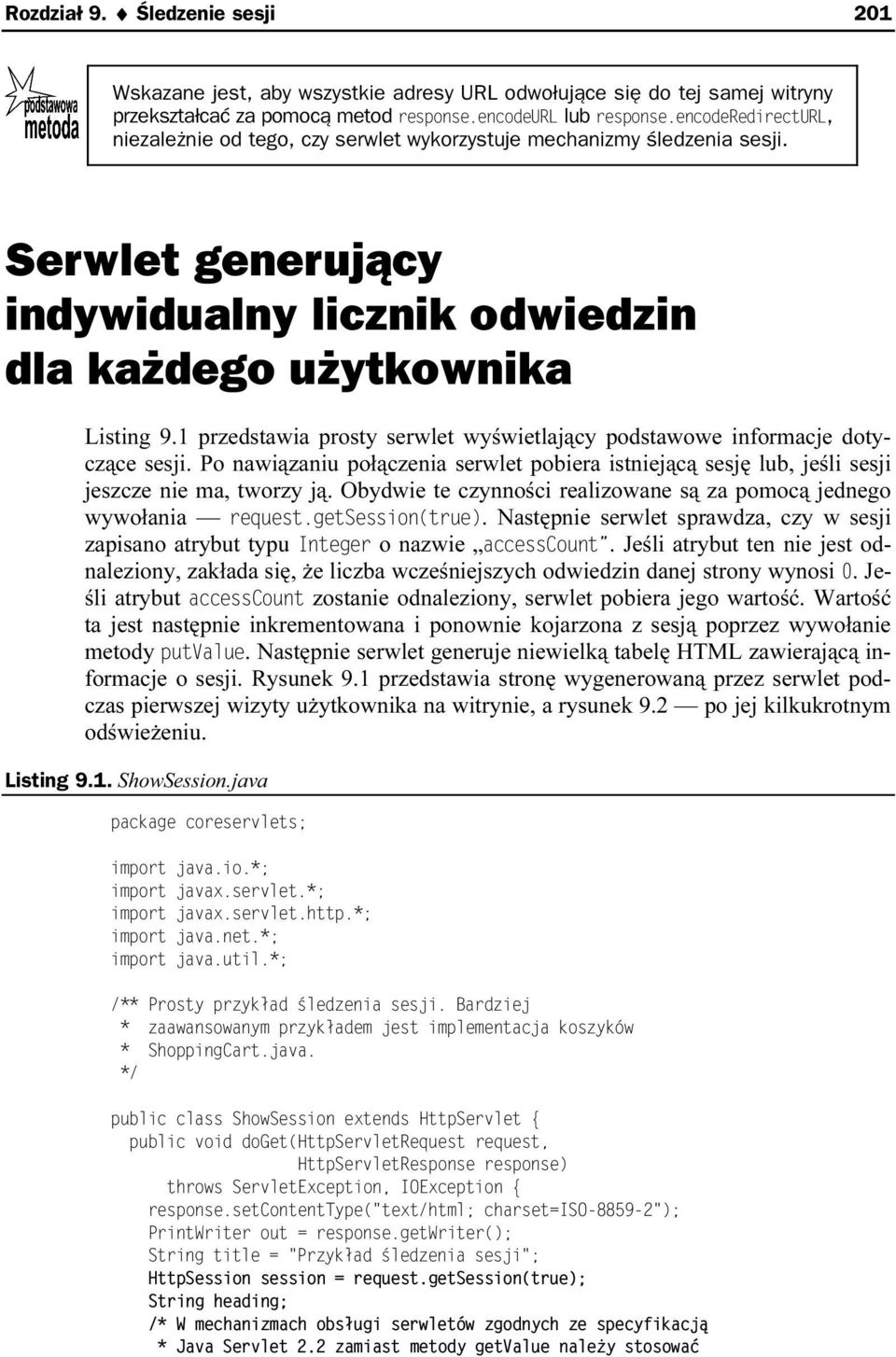 1 przedstawia prosty serwlet wyświetlający podstawowe informacje dotyczące sesji. Po nawiązaniu połączenia serwlet pobiera istniejącą sesję lub, jeśli sesji jeszcze nie ma, tworzy ją.