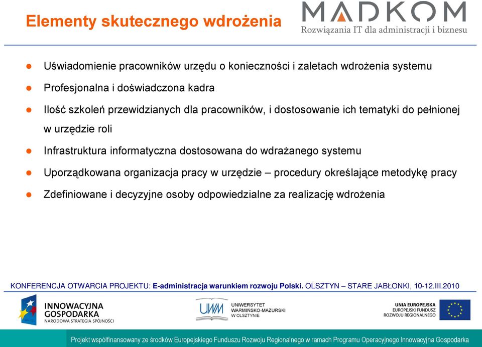 pełnionej w urzędzie roli Infrastruktura informatyczna dostosowana do wdrażanego systemu Uporządkowana organizacja