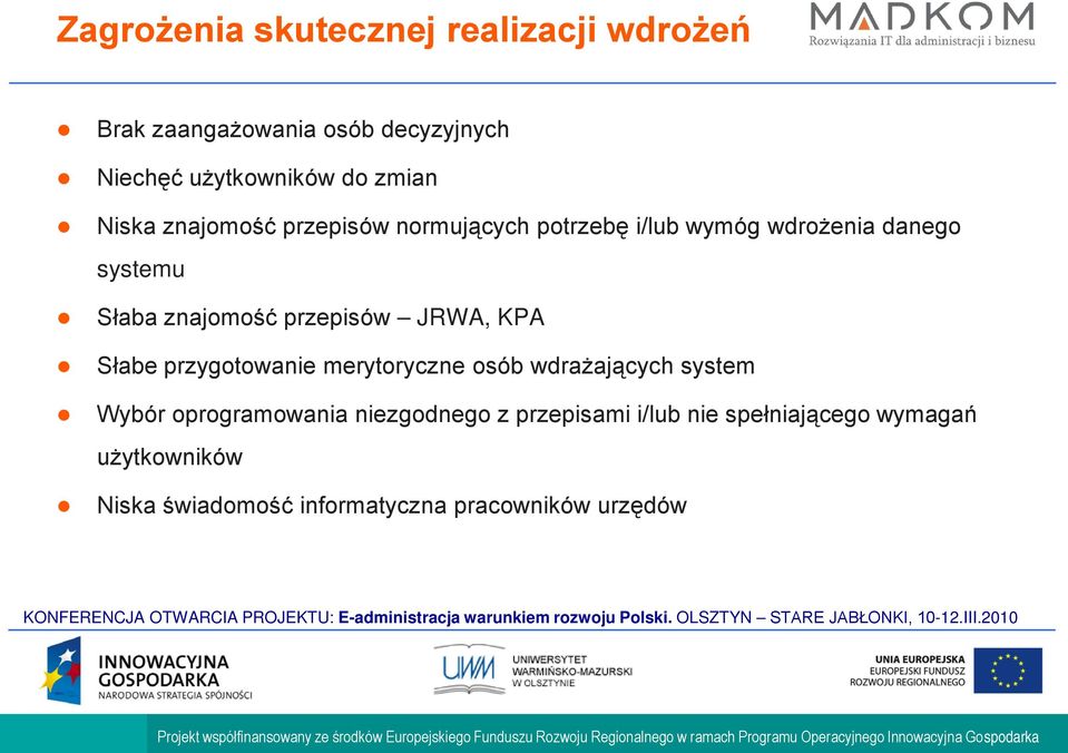 przepisów JRWA, KPA Słabe przygotowanie merytoryczne osób wdrażających system Wybór oprogramowania