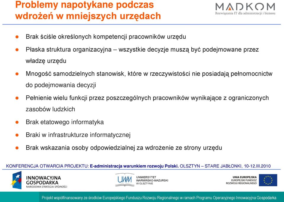 posiadają pełnomocnictw do podejmowania decyzji Pełnienie wielu funkcji przez poszczególnych pracowników wynikające z ograniczonych