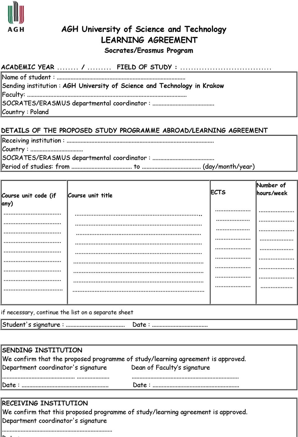 .. Country : Poland DETAILS OF THE PROPOSED STUDY PROGRAMME ABROAD/LEARNING AGREEMENT Receiving institution :... Country :... SOCRATES/ERASMUS departmental coordinator :... Period of studies: from.