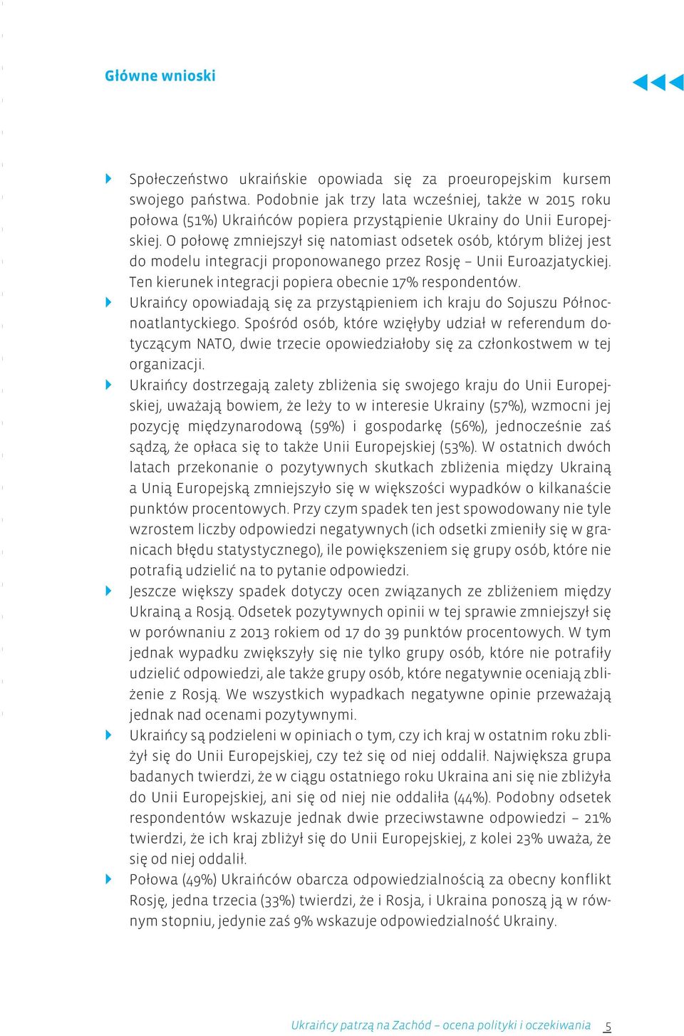 O połowę zmniejszył się natomiast odsetek osób, którym bliżej jest do modelu integracji proponowanego przez Rosję Unii Euroazjatyckiej. Ten kierunek integracji popiera obecnie 17% respondentów.