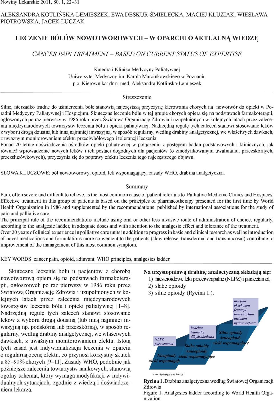 Aleksandra Kotlińska-Lemieszek Streszczenie Silne, nierzadko trudne do uśmierzenia bóle stanowią najczęstszą przyczynę kierowania chorych na nowotwór do opieki w Poradni Medycyny Paliatywnej i