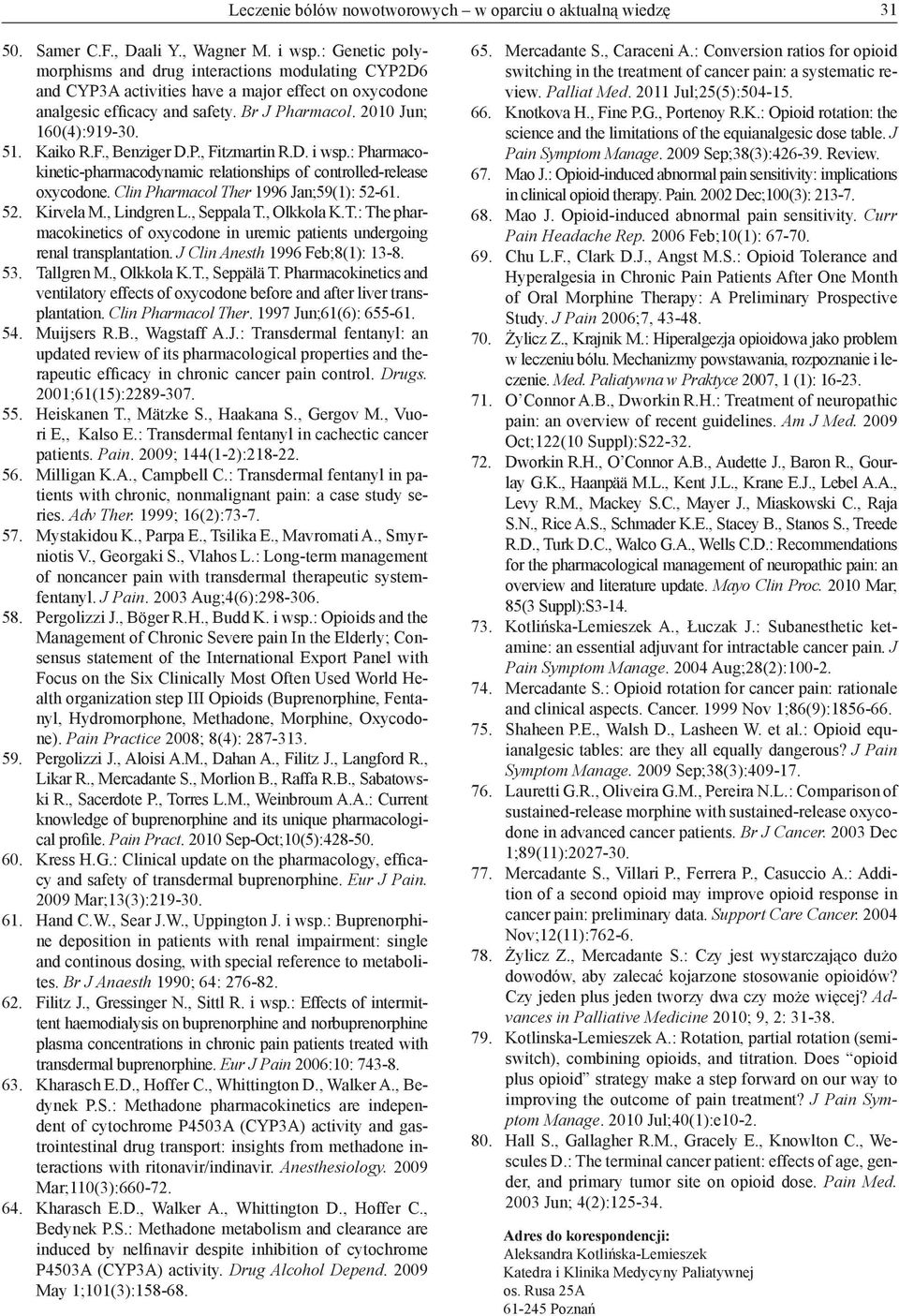 Kaiko R. F., Benziger D.P., Fitzmartin R.D. i wsp.: Pharmacokinetic-pharmacodynamic relationships of controlled-release oxycodone. Clin Pharmacol Ther 1996 Jan;59(1): 52-61. 52. Kirvela M.