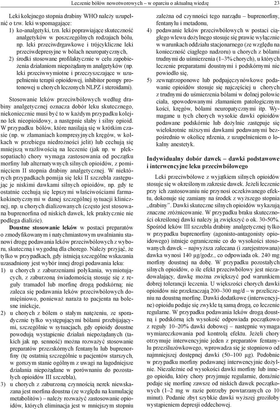 leki przeciwdrgawkowe i trójcykliczne leki przeciwdepresyjne w bólach neuropatycznych, 2) środki stosowane profilaktycznie w celu zapobieżenia działaniom niepożądanym analgetyków (np.