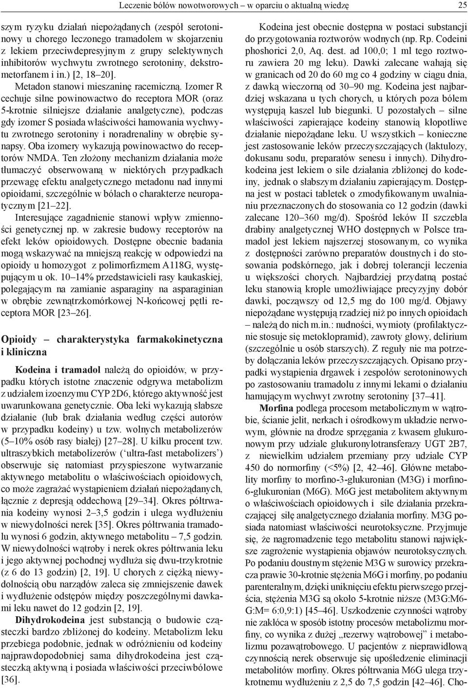 Izomer R cechuje silne powinowactwo do receptora MOR (oraz 5-krotnie silniejsze działanie analgetyczne), podczas gdy izomer S posiada właściwości hamowania wychwytu zwrotnego serotoniny i