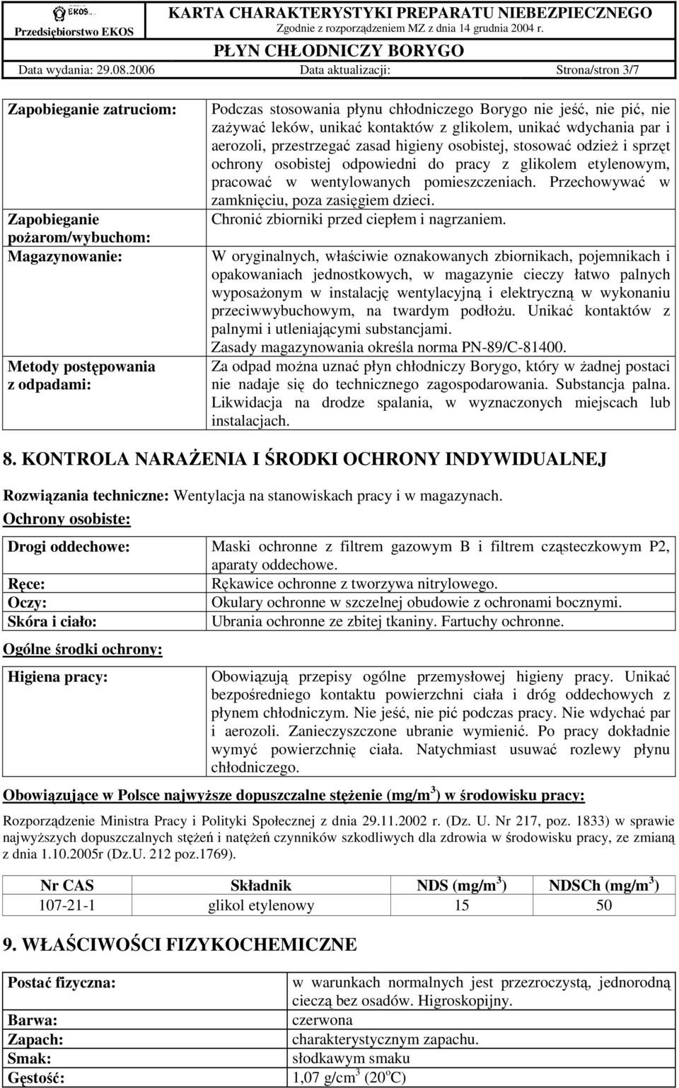 nie pić, nie zaŝywać leków, unikać kontaktów z glikolem, unikać wdychania par i aerozoli, przestrzegać zasad higieny osobistej, stosować odzieŝ i sprzęt ochrony osobistej odpowiedni do pracy z