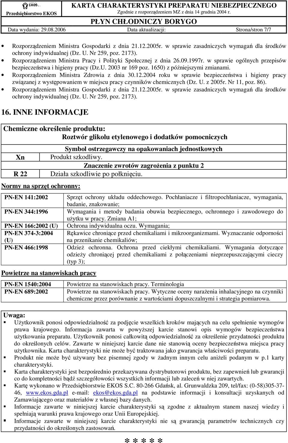 1650) z późniejszymi zmianami. Rozporządzeniem Ministra Zdrowia z dnia 30.12.2004 roku w sprawie bezpieczeństwa i higieny pracy związanej z występowaniem w miejscu pracy czynników chemicznych (Dz. U.
