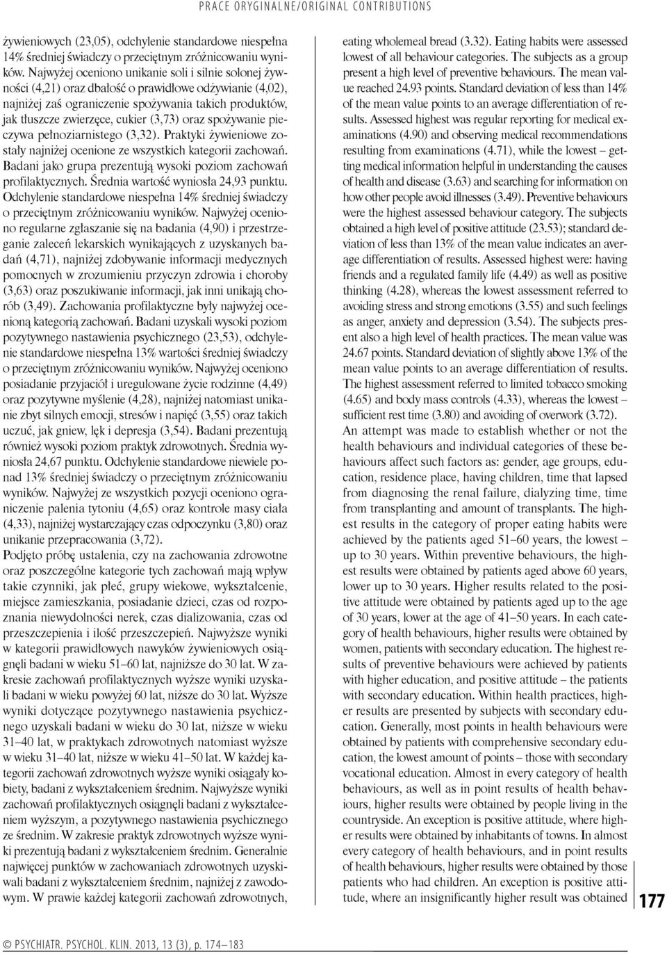 (3,73) oraz spożywanie pieczywa pełnoziarnistego (3,32). Praktyki żywieniowe zostały najniżej ocenione ze wszystkich kategorii zachowań.