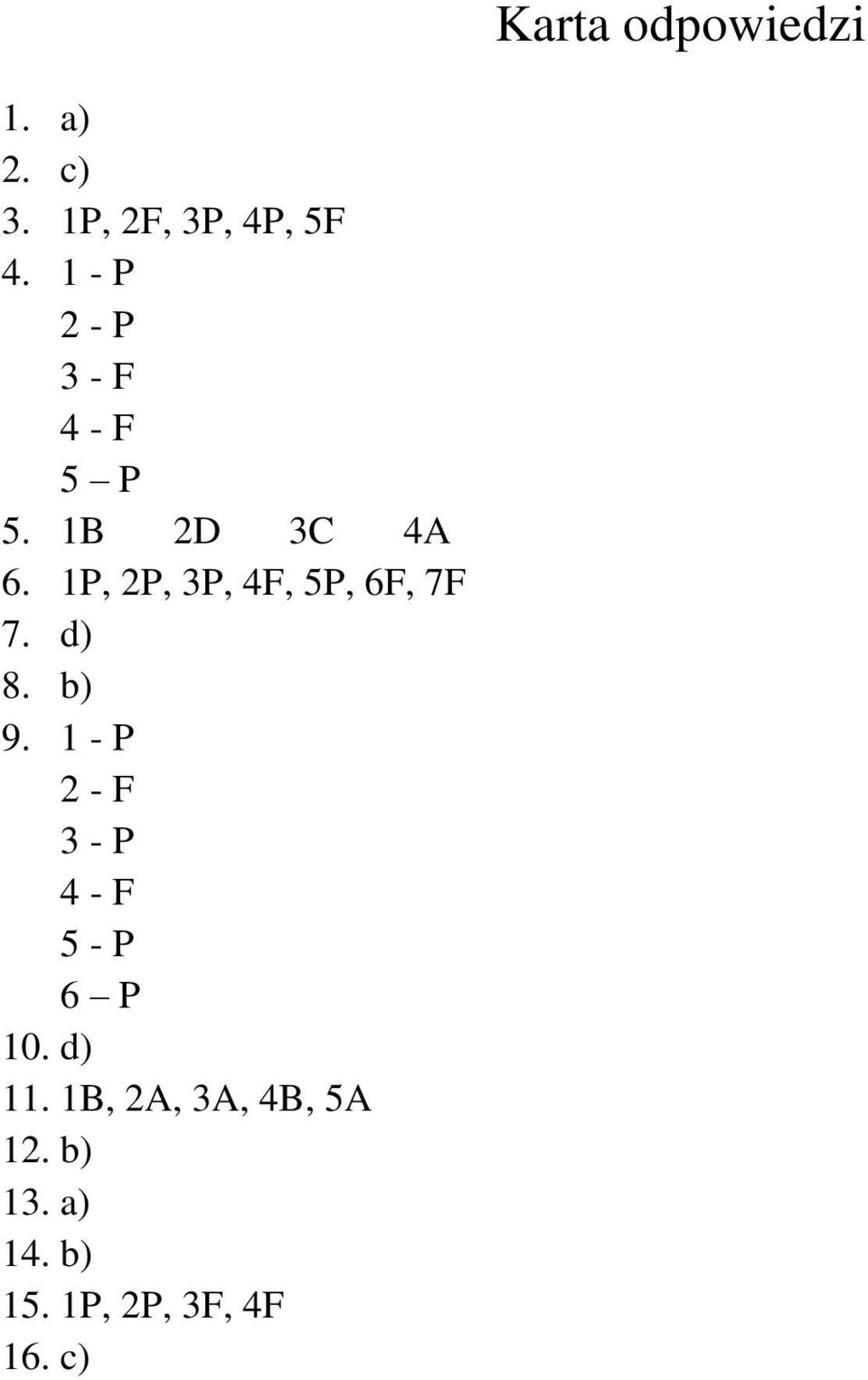 1-2 - 3-4 - 5-6 10. d) 1 1B, 2A, 3A, 4B, 5A 12.