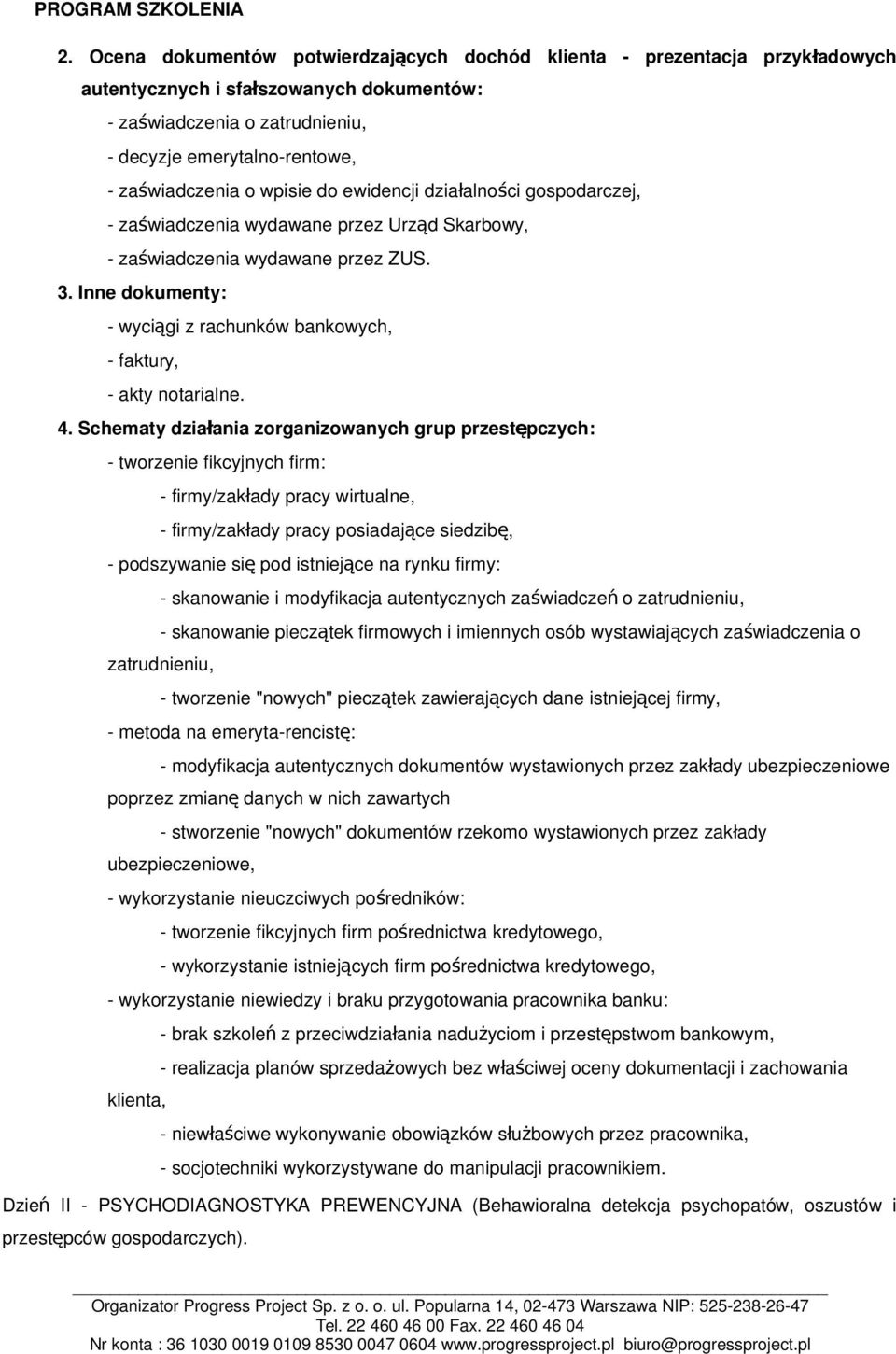 Inne dokumenty: - wyciągi z rachunków bankowych, - faktury, - akty notarialne. 4.