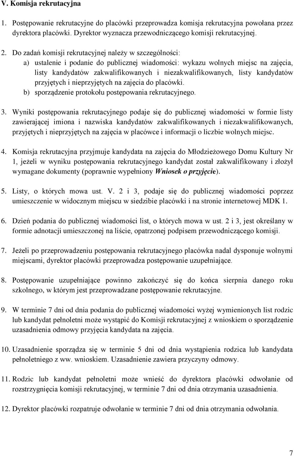 listy kandydatów przyjętych i nieprzyjętych na zajęcia do placówki. b) sporządzenie protokołu postępowania rekrutacyjnego. 3.