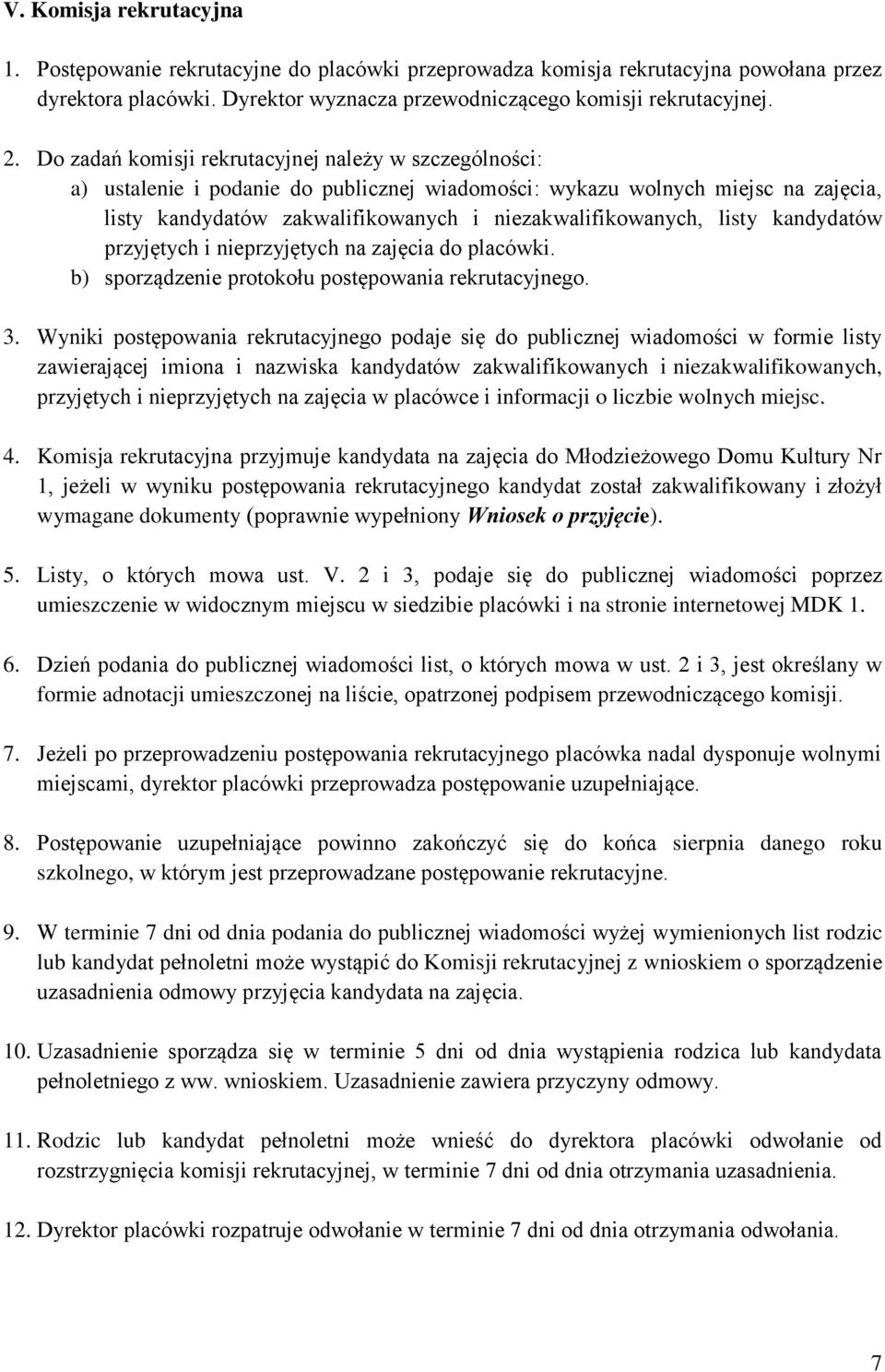 listy kandydatów przyjętych i nieprzyjętych na zajęcia do placówki. b) sporządzenie protokołu postępowania rekrutacyjnego. 3.