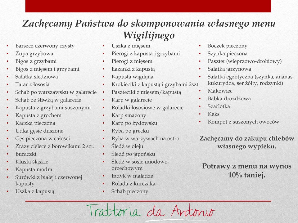 Buraczki Kluski śląskie Kapusta modra Surówki z białej i czerwonej kapusty Uszka z kapustą Uszka z mięsem Pierogi z kapusta i grzybami Pierogi z mięsem Łazanki z kapustą Kapusta wigilijna Sałatka