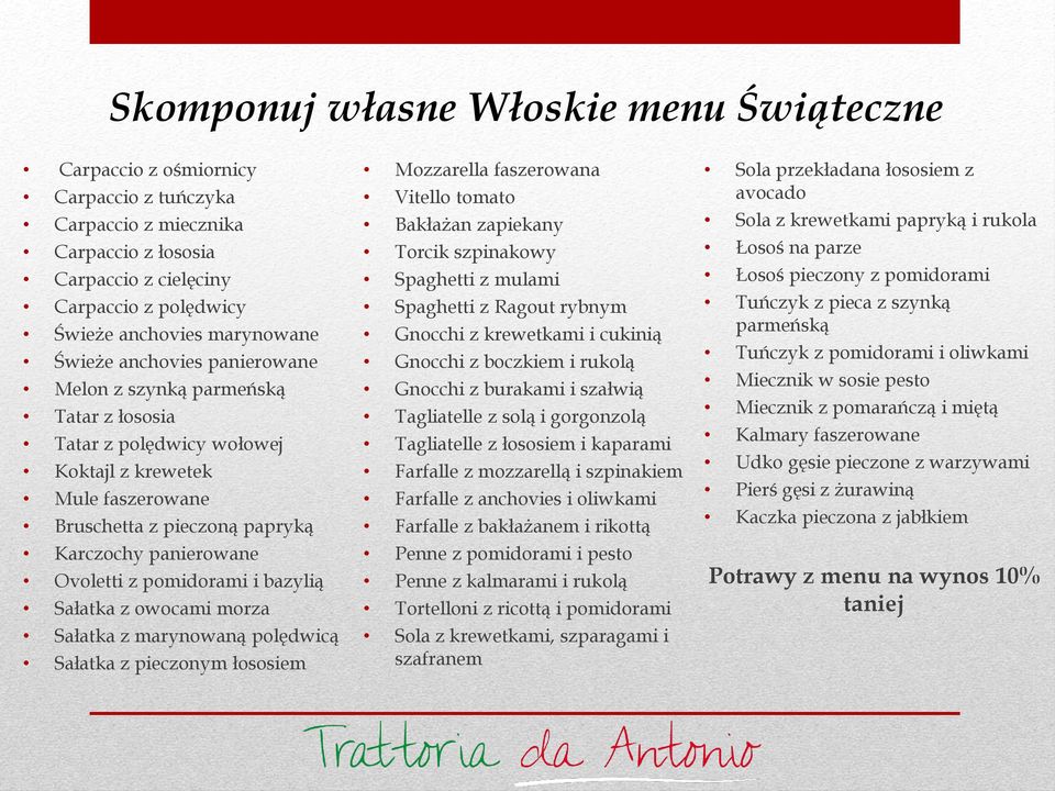 pomidorami i bazylią Sałatka z owocami morza Sałatka z marynowaną polędwicą Sałatka z pieczonym łososiem Mozzarella faszerowana Vitello tomato Bakłażan zapiekany Torcik szpinakowy Spaghetti z mulami